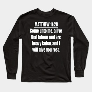 MATTHEW 11:28 KJV "Come unto me, all ye that labour and are heavy laden, and I will give you rest." Matthew King James Version Long Sleeve T-Shirt